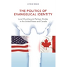 The Politics of Evangelical Identity: Local Churches and Partisan Divides in the United States and Canada