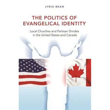 The Politics of Evangelical Identity: Local Churches and Partisan Divides in the United States and Canada
