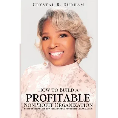 How to Build a Profitable Nonprofit Organization: A Step by Step Guide to a Fully Funded Nonprofit Organization