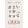 How to Do Research: And How to Be a Researcher