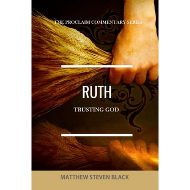 Ruth (The Proclaim Commentary Series): Trusting God