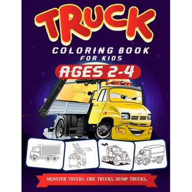 Truck Coloring Book For Kids Ages 2-4: A Fun Truck Coloring Book For Kids Ages 2 - 4 With Fire Fighter Trucks, Monster Trucks, Tow Trucks, and Lots Mo