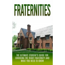 Fraternities: The Ultimate Student's Guide for Choosing the Right Fraternity And What You Need to Know