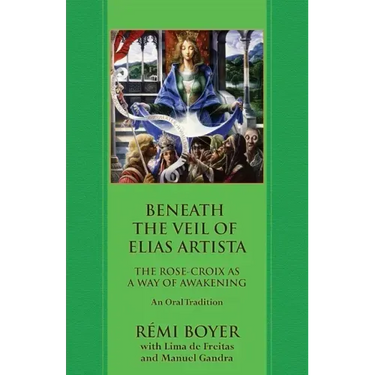 Beneath the Veil of Elias Artista: The Rose-Croix as a Way of Awakening: An Oral Tradition