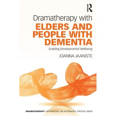 Dramatherapy with Elders and People with Dementia: Enabling Developmental Wellbeing