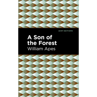 A Son of the Forest: The Experience of William Apes