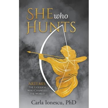 She Who Hunts: Artemis: The Goddess Who Changed the World