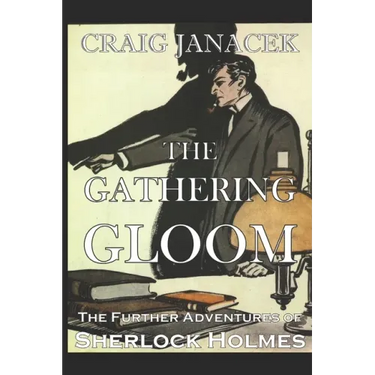 The Gathering Gloom: The Further Adventures of Sherlock Holmes