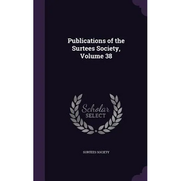 Publications of the Surtees Society, Volume 38
