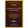 Thoughts On Life, Death And Immortality: Selected From The Unpublished Writings Of Samuel Smith Harris (1891)