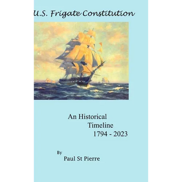 US Frigate Constitution: An Historical Timeline 1794 - 2023