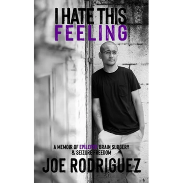 I Hate This Feeling: A Memoir of Epilepsy, Brain Surgery & Seizure Freedom