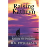 Raising Kathryn: Based on the True Story of a Single Father Raising His Daughter