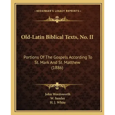 Old-Latin Biblical Texts, No. II: Portions Of The Gospels According To St. Mark And St. Matthew (1886)