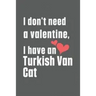 I don't need a valentine, I have a Turkish Van Cat: For Turkish Van Cat Fans