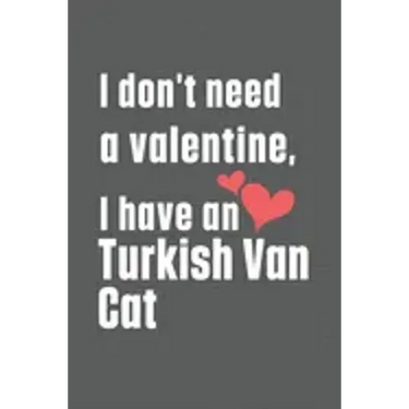 I don't need a valentine, I have a Turkish Van Cat: For Turkish Van Cat Fans