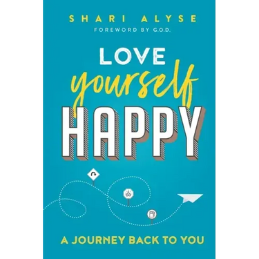 Love Yourself Happy: A Journey Back to You