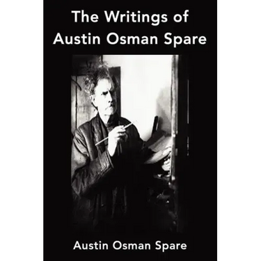 The Writings of Austin Osman Spare: Anathema of Zos, The Book of Pleasure and The Focus of Life