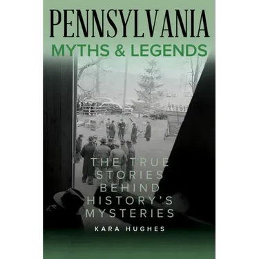 Pennsylvania Myths and Legends: The True Stories Behind History's Mysteries
