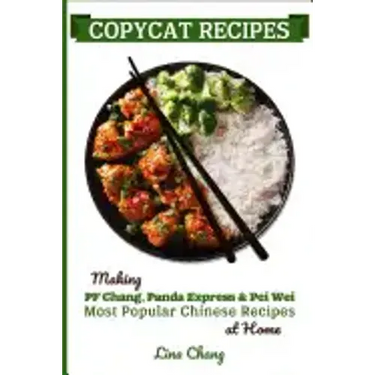 Copycat Recipes: Making PF Chang's, Panda Express & Pei Wei Most Popular Chinese Recipes at Home
