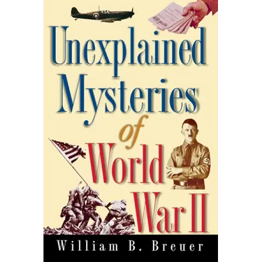 Unexplained Mysteries of World War II