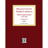 Orange County, North Carolina: STATE LAND GRANTS, 1778-1790. (Volume #1)