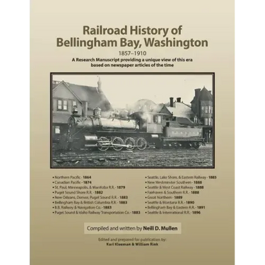 Railroad History of Bellingham Bay, Washington: 1857-1910 A Research Manuscript providing a unique view of this era based on newspaper articles of the