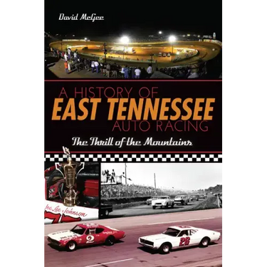 A History of East Tennessee Auto Racing: The Thrill of the Mountains