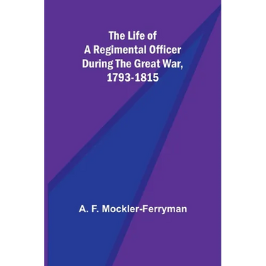 The Life of a Regimental Officer During the Great War, 1793-1815