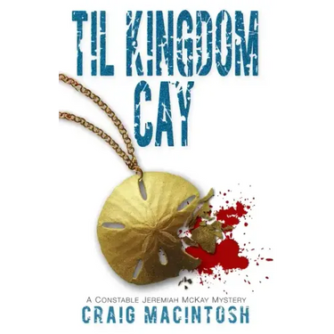 Til Kingdom Cay: A Constable Jeremiah McKay Mystery