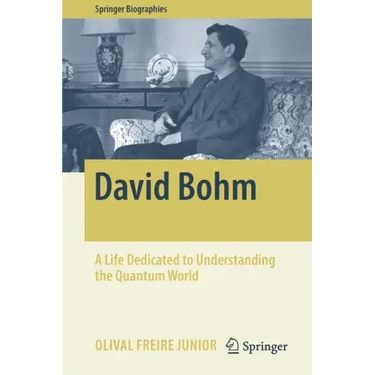 David Bohm: A Life Dedicated to Understanding the Quantum World