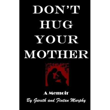 Don't Hug Your Mother: The fascinating true story