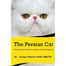 The Persian Cat (A vet's guide on how to care for your Persian cat)