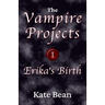 Erika's Birth or Death or Rebirth (The Vampire Projects)