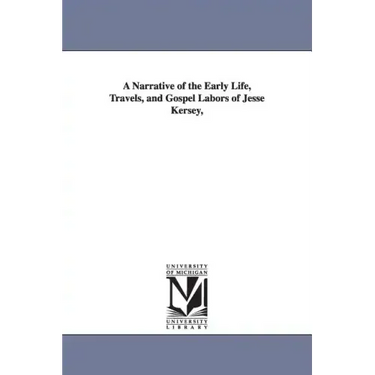 A Narrative of the Early Life, Travels, and Gospel Labors of Jesse Kersey,