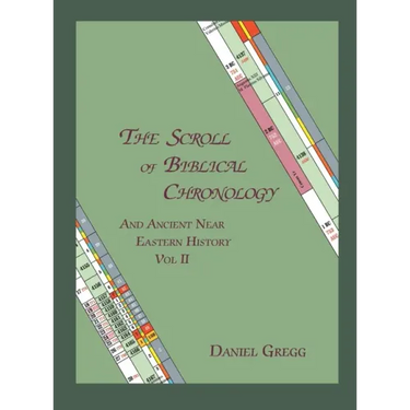 The Scroll of Biblical Chronology and Ancient Near Eastern History, Vol. II