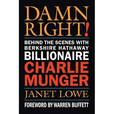 Damn Right!: Behind the Scenes with Berkshire Hathaway Billionaire Charlie Munger