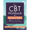 The CBT Workbook for Anxious Teen: 57 Exercises to Find Relief from Worry, Panic, Negative Thinking & Perfectionism