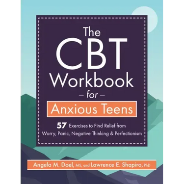 The CBT Workbook for Anxious Teen: 57 Exercises to Find Relief from Worry, Panic, Negative Thinking & Perfectionism