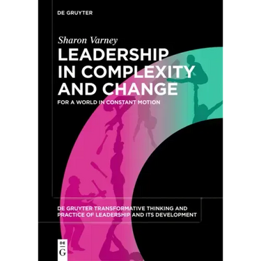 Leadership in Complexity and Change: For a World in Constant Motion