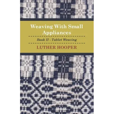 Weaving With Small Appliances - Book II - Tablet Weaving
