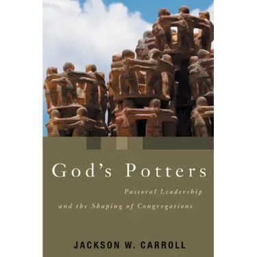 God's Potters: Pastoral Leadership and the Shaping of Congregations