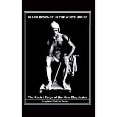 Black Revenge in the White House: The Racist Reign of the New Elagabalus