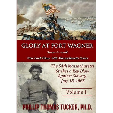 Glory at Fort Wagner: The 54th Massachusetts Strikes a Key Blow Against Slavery