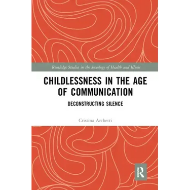 Childlessness in the Age of Communication: Deconstructing Silence