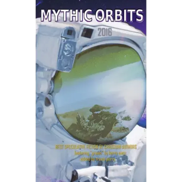 Mythic Orbits 2016: BEST SPECULATIVE FICTION By Christian Authors