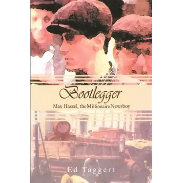 Bootlegger: Max Hassel, The Millionaire Newsboy