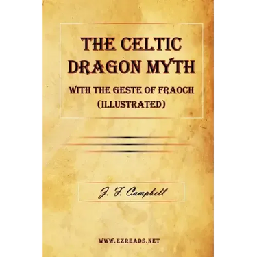 The Celtic Dragon Myth with the Geste of Fraoch (Illustrated)
