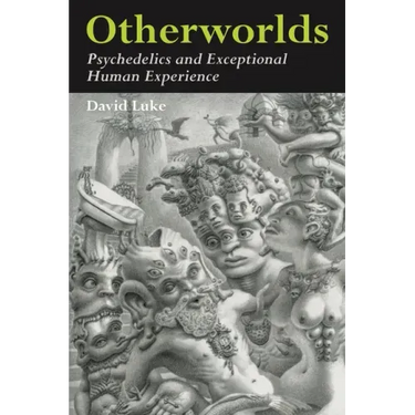 Otherworlds: Psychedelics and Exceptional Human Experience