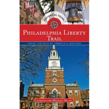Philadelphia Liberty Trail: Trace the Path of America's Heritage